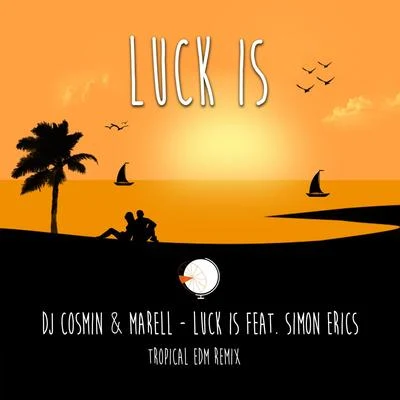 DJ Cosmin/Simon Erics/Marell Luck Is (Tropical EDM Remix)