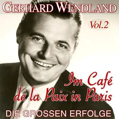 Gerhard Wendland Im Café de la Paix in Paris - Die großen Erfolge Vol. 2