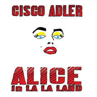 Cisco Adler Alice in La La Land (The Lost Album)