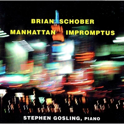 Stephen Gosling Manhattan Impromptus (The Music of Brian Schober)