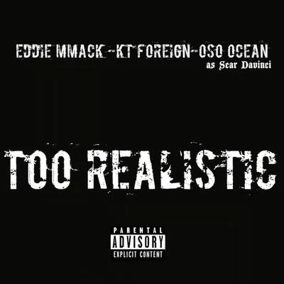 Kt Foreign/Oso Ocean/Eddie MMack Too Realistic - Single