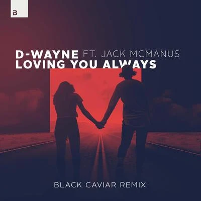 Jack McManus/D-wayne/Dwayne Megens Loving You Always (Black Caviar Remix)