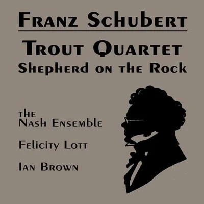 Nash Ensemble SCHUBERT, F.: Piano Quintet, The TroutDer Hirt auf dem Felsen (Lott, Nash Ensemble)