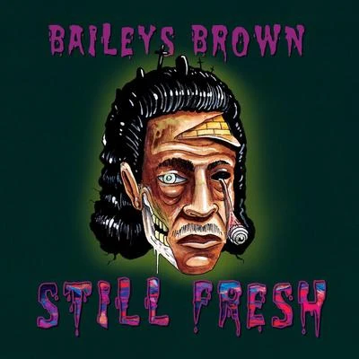 Baileys Brown Still Fresh