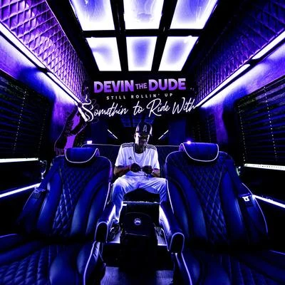 Devin the Dude Still Rollin Up: Somethin To Ride With