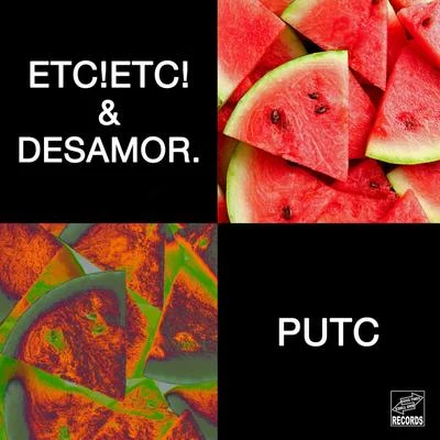 ETC!ETC!/desamor. PUTC