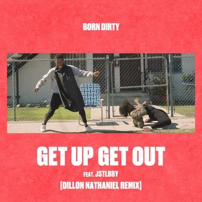 Born Dirty/jstlbby Get Up Get Out (Dillon Nathaniel Remix)