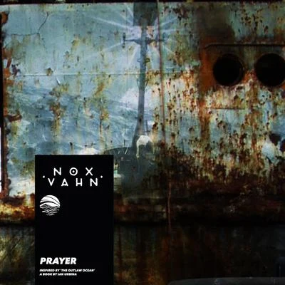 Nox Vahn/Ian Urbina Prayer (Inspired by 'The Outlaw Ocean' a book by Ian Urbina)