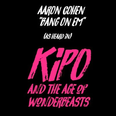 Aaron Cohen Bang On Em (As Heard In Kipo And The Age Of Wonderbeasts)