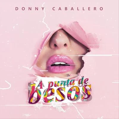 Donny Caballero A Punta de Besos