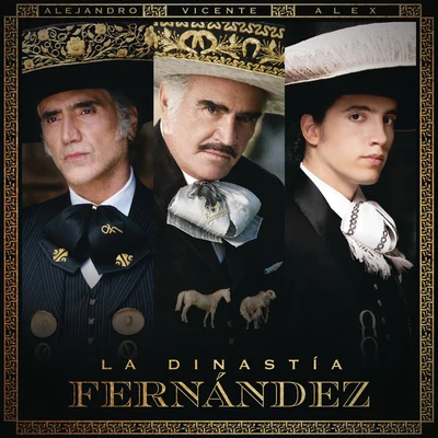 Alejandro Fernández/Vicente Fernandez/Alex fernandez La Dinastía Fernández (La DerrotaVolver, Volver)