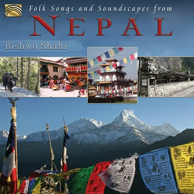 Bishwo Shahi NEPAL Bishwo Shahi: Folk Songs and Soundscapes from Nepal