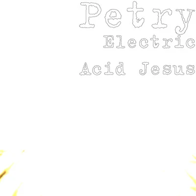 Petry Electric Acid Jesus