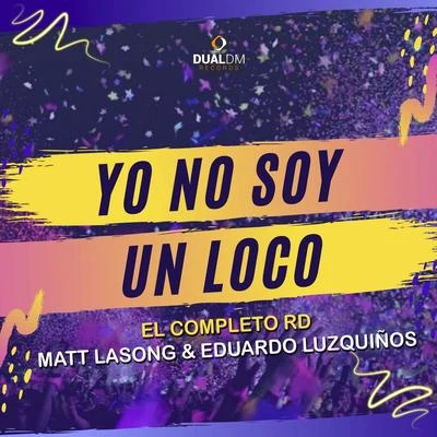 Eduardo Luzquiños/El Completo Rd/Matt Lasong Yo No Soy un Loco (feat. Matt Lasong & Eduardo Luzquiños)