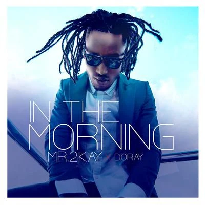 Mr 2Kay In The Morning