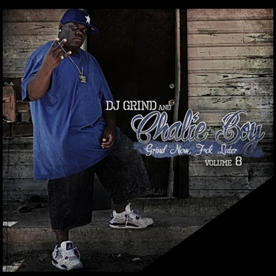 DJ Grind/Charlie Boy Grind Now F*ck Later Volume 8