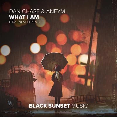 Dan Chase What I Am (Dave Neven Remix)