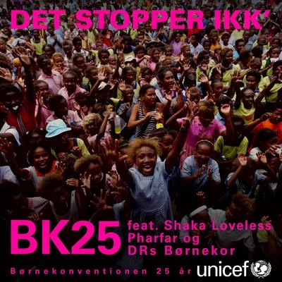 BK25/Pharfar/Shaka Loveless/DRs Børnekor Det Stopper Ikk