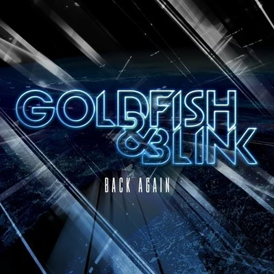 Goldfish & Blink Back Again (Original Mix)