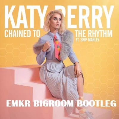 EMKR Chained To The Rhythm (EMKR Bigroom Bootleg)