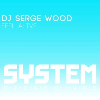 DJ Serge Wood Feel Alive