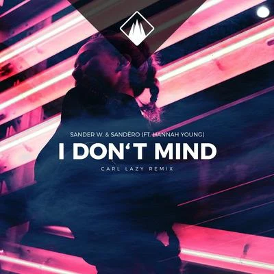 Sander W./Sandëro/Hannah Young I Dont Mind (feat. Hannah Young) [Carl Lazy Remix]