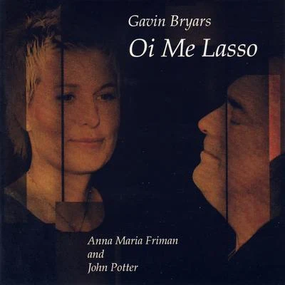 Anna Maria Friman/Gavin Bryars/John Potter Bryars: Oi me lasso