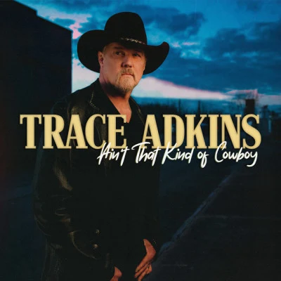 Trace Adkins Ain’t That Kind of Cowboy