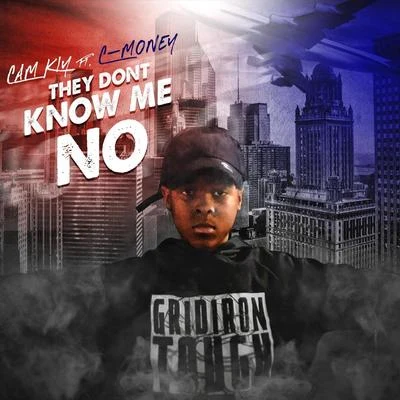 Cam Kiy/C-Money they don't know me no (feat. C-money)