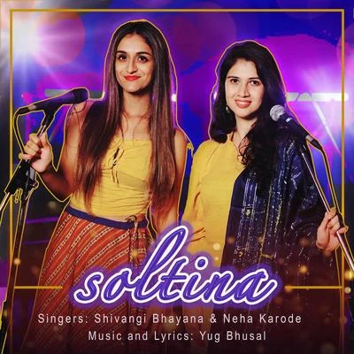 Neha Karode/Shivangi Bhayana Soltina