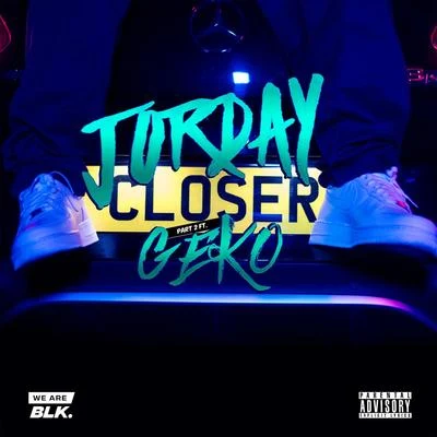 Jorday/Geko Closer Part II