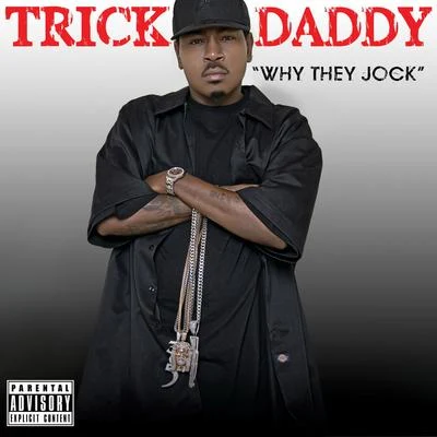 Trick Daddy Why They Jock