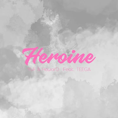 YuF/Udaya_/HoworD 女主角（Heroine）feat.TEEGA