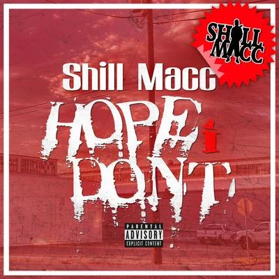 Shill Macc Hope I Dont