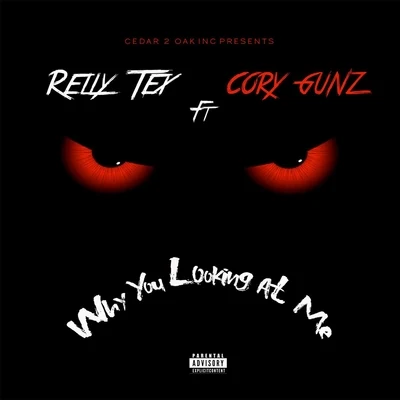 Cory Gunz/RELLY TEX Why You Looking at Me (feat. Cory Gunz)