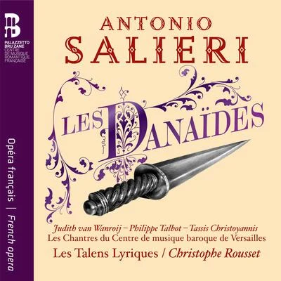 Christophe Rousset/Les Talens Lyriques/Les Chantres du Centre de Musique Baroque de Versailles/Olivier Schneebelli Salieri: Les Danaïdes