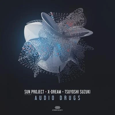 Tsuyoshi Suzuki/S.U.N. Project/X-Dream Audio Drugs