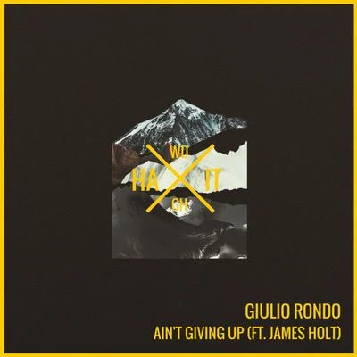 James Holt/Giulio Rondo Ain't Giving Up