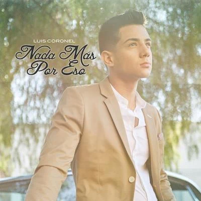 Luis Coronel Nada Mas por Eso