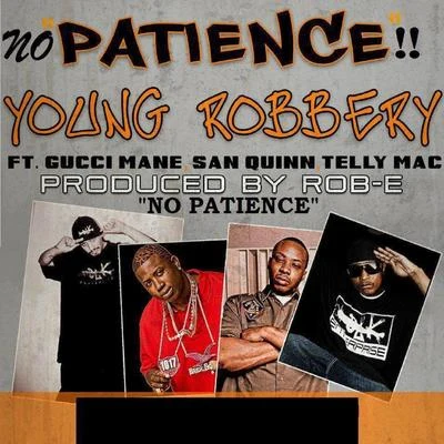 Young Robbery No Patience (feat. San Quinn, Gucci Mane & Telly Mac)