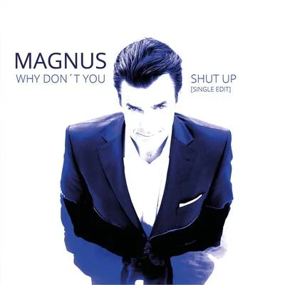 Magnus Why Dont You Shut Up (Single Edit)