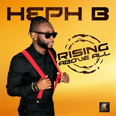 Heph B Rising Above All