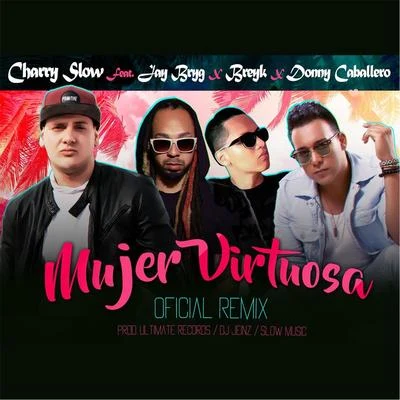 Charry Slow/Jay Bryg/Breyk/Donny Caballero Mujer Virtuosa (Remix) [feat. Donny Caballero, Jay Bryg & Breyk]