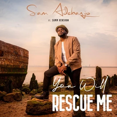 Samm Henshaw/Sam Adebanjo You Will Rescue Me (feat. Samm Henshaw)