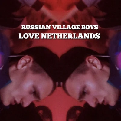 Russian Village Boys LOVE NETHERLANDS