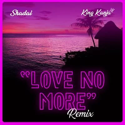 Shadai/King Kanja Love No More (Remix)