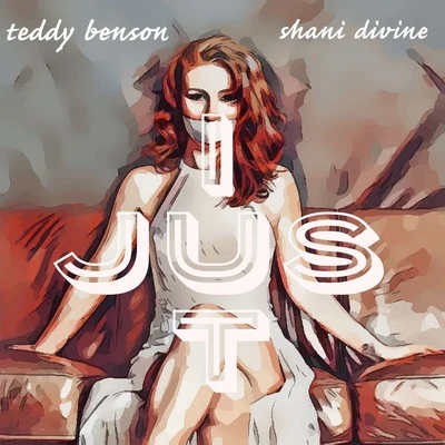 Teddy Benson/Shani Divine I Just