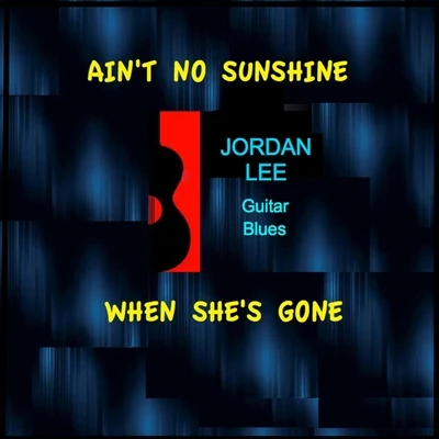 Jordan Lee Ain't No Sunshine When She's Gone