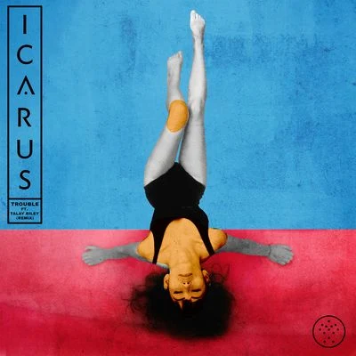 Icarus/Talay Riley Trouble (Remixes)