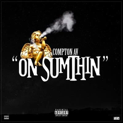 Compton AV On Sumthin